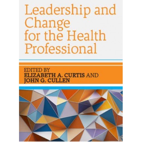 Leadership and Change for the Health Professional