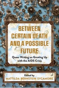 Between Certain Death and a Possible Future Queer Writing on Growing Up With the AIDS Crisis