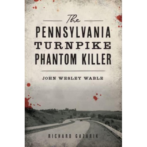 The Pennsylvania Turnpike Phantom Killer John Wesley Wable - True Crime