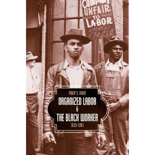Organized Labor and the Black Worker 1619-1981