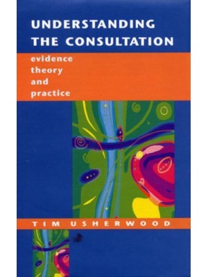 Understanding the Consultation Evidence, Theory and Practice