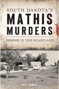 South Dakota's Mathis Murders Horror in the Heartland - True Crime
