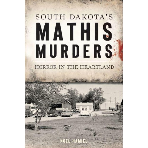 South Dakota's Mathis Murders Horror in the Heartland - True Crime