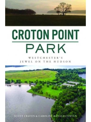 Croton Point Park Westchester's Jewel on the Hudson - Landmarks