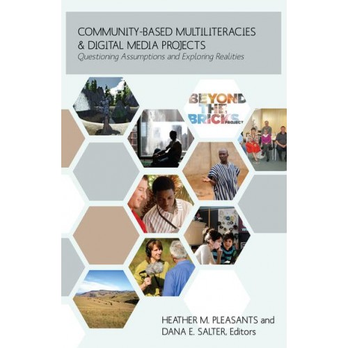 Community-Based Multiliteracies and Digital Media Projects Questioning Assumptions and Exploring Realities