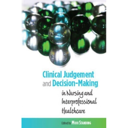 Clinical Judgement and Decision-Making In Nursing and Interprofessional Healthcare