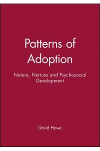Patterns of Adoption Nature, Nurture, and Psychosocial Development - Working Together With Children, Young People, and Their Families