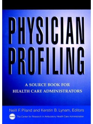 Physician Profiling A Source Book for Health Care Administrators - The Jossey-Bass Health Series