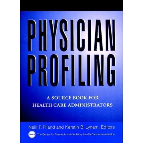 Physician Profiling A Source Book for Health Care Administrators - The Jossey-Bass Health Series