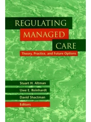 Regulating Managed Care Theory, Practice, and Future Options - Jossey-Bass Health Series