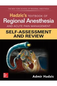 Hadzic's Textbook of Regional Anesthesia and Acute Pain Management: Self-Assessment and Review