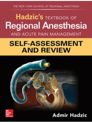 Hadzic's Textbook of Regional Anesthesia and Acute Pain Management: Self-Assessment and Review
