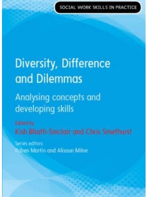 Diversity, Difference and Dilemmas Analysing Concepts and Developing Skills - Social Work Skills in Practice