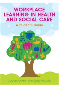 Workplace Learning in Health and Social Care A Student's Guide