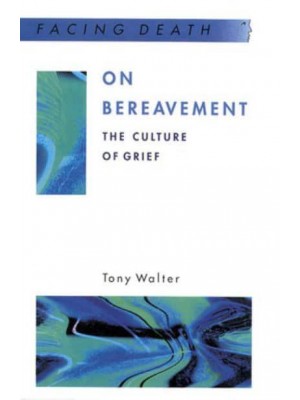 On Bereavement The Culture of Grief - Facing Death