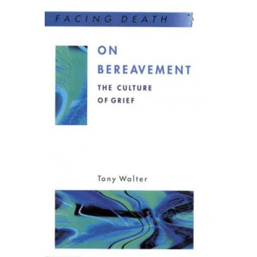 On Bereavement The Culture of Grief - Facing Death