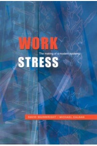 Work Stress The Making of a Modern Epidemic