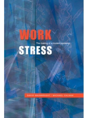 Work Stress The Making of a Modern Epidemic