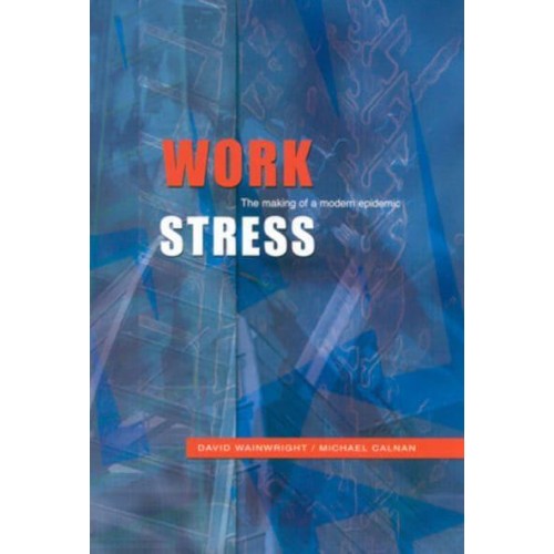 Work Stress The Making of a Modern Epidemic