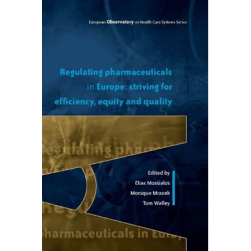 Regulating Pharmaceuticals in Europe Striivng for Efficiency, Equity and Quality - European Observatory on Health Systems and Policies Series