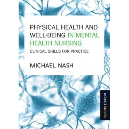 Physical Health and Well-Being in Mental Health Nursing Clinical Skills for Practice