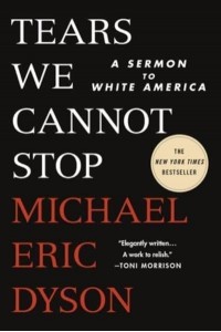 Tears We Cannot Stop A Sermon to White America