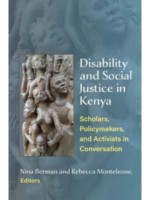 Disability and Social Justice in Kenya Scholars, Policymakers, and Activists in Conversation