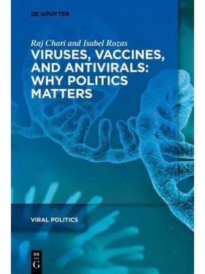 Viruses, Vaccines, and Antivirals Why Politics Matters - Viral Politics