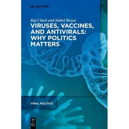 Viruses, Vaccines, and Antivirals Why Politics Matters - Viral Politics