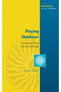 Playing Outdoors Spaces and Places, Risk and Challenge - Debating Play Series