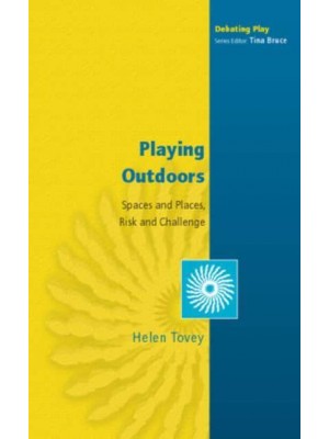 Playing Outdoors Spaces and Places, Risk and Challenge - Debating Play Series