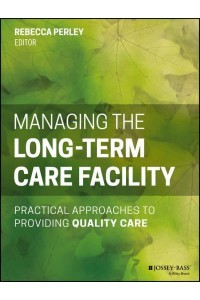 Managing the Long-Term Care Facility Practical Approaches to Providing Quality Care