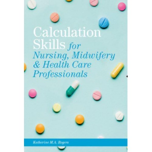 Print Plus Connect Online Access 360 Days Calculation Skills: For Nursing, Midwifery & Healthcare Practitioners Shrinkwrap