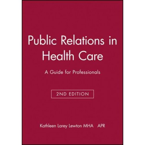 Public Relations in Health Care A Guide for Professionals - J-B AHA Press