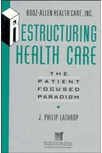 Restructuring Health Care The Patient-Focused Paradigm - The Jossey-Bass Health Series