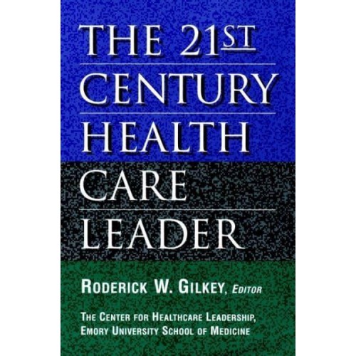 The 21st Century Health Care Leader