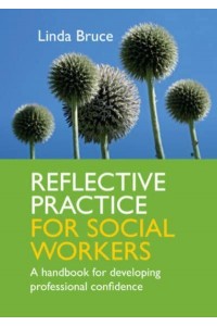 Reflective Practice for Social Workers A Handbook for Developing Professional Confidence