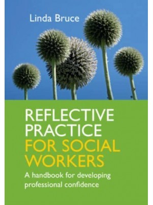 Reflective Practice for Social Workers A Handbook for Developing Professional Confidence