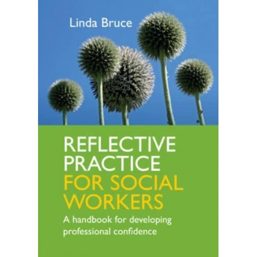 Reflective Practice for Social Workers A Handbook for Developing Professional Confidence