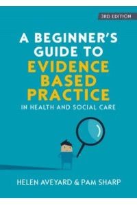 A Beginner's Guide to Evidence-Based Practice in Health and Social Care