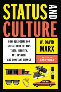 Status and Culture How Our Desire for Social Rank Creates Taste, Identity, Art, Fashion, and Constant Change