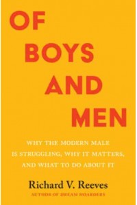 Of Boys and Men Why the Modern Male Is Struggling, Why It Matters, and What to Do About It