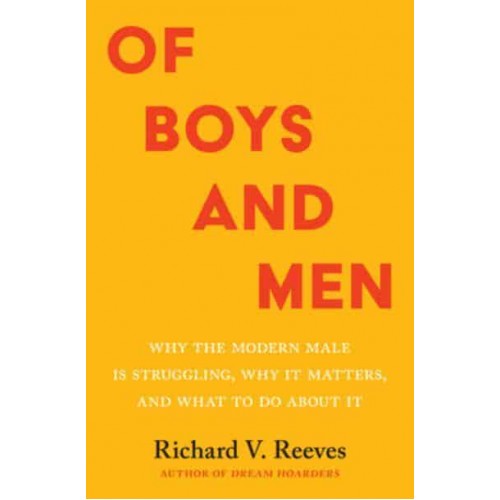 Of Boys and Men Why the Modern Male Is Struggling, Why It Matters, and What to Do About It