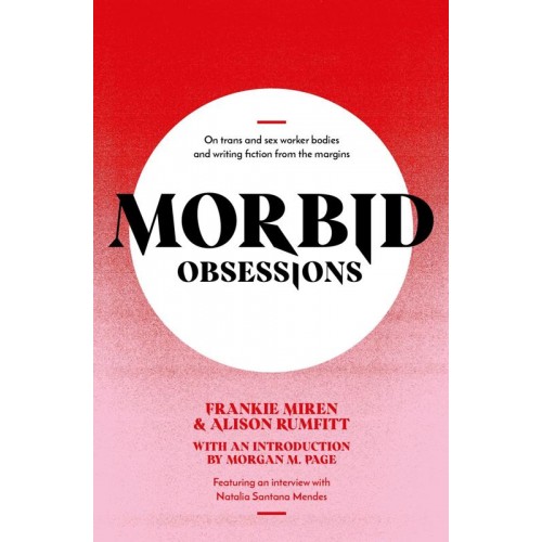 Morbid Obsessions On Trans and Sex Worker Bodies and Writing Fiction from the Margins