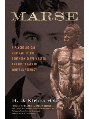 Marse A Psychological Portrait of the Southern Slave Master and His Legacy of White Supremacy