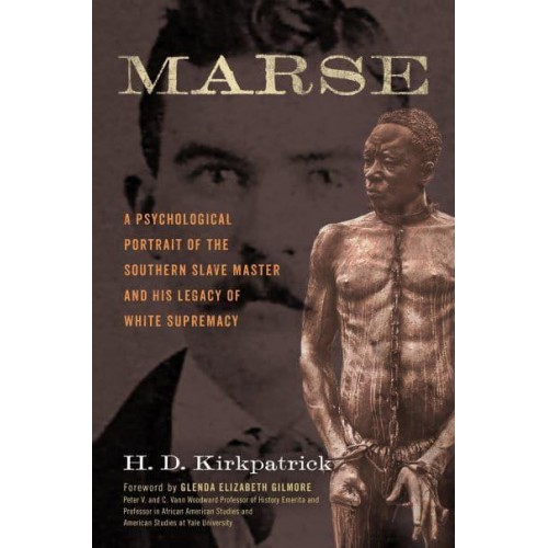 Marse A Psychological Portrait of the Southern Slave Master and His Legacy of White Supremacy