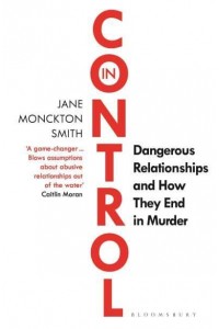 In Control Dangerous Relationships and How They End in Murder