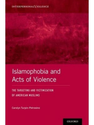 Islamophobia and Acts of Violence The Targeting and Victimization of American Muslims - Interpersonal Violence Series