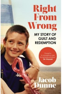 Right from Wrong My Story of Guilt and Redemption