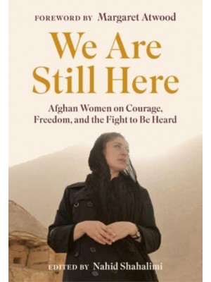 We Are Still Here Afghan Women on Courage, Freedom, and the Fight to Be Heard